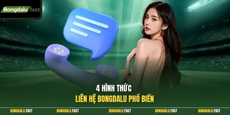 4 hình thức liên hệ Bongdalu phổ biến