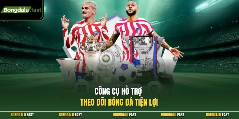 Công cụ hỗ trợ theo dõi bóng đá tiện lợi