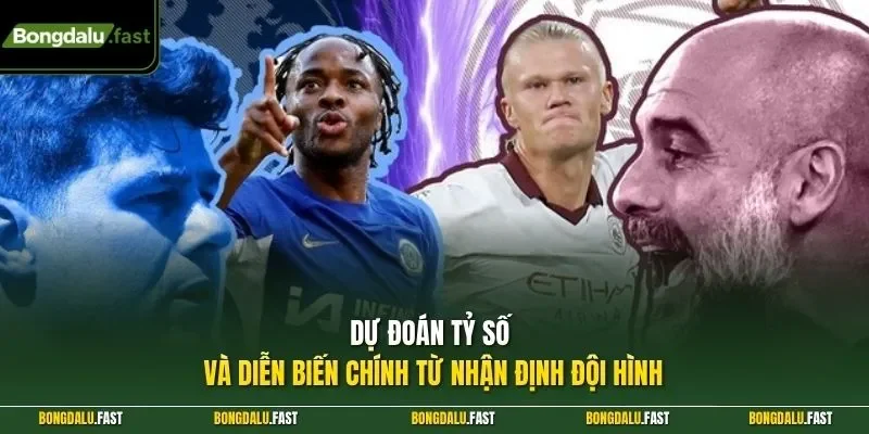 Dự đoán tỷ số và diễn biến chính từ nhận định đội hình