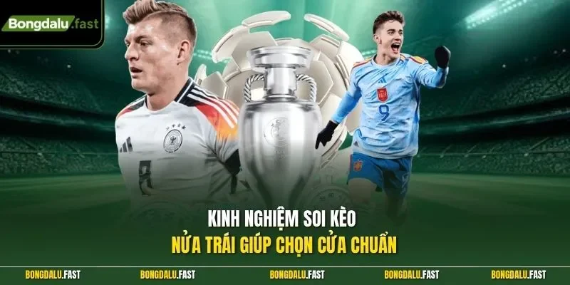 Kinh nghiệm soi kèo nửa trái giúp chọn cửa chuẩn