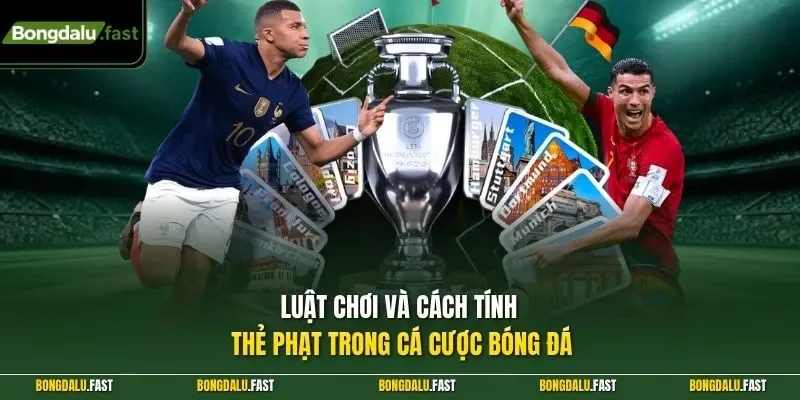 Luật chơi và cách tính thẻ phạt trong cá cược bóng đá
