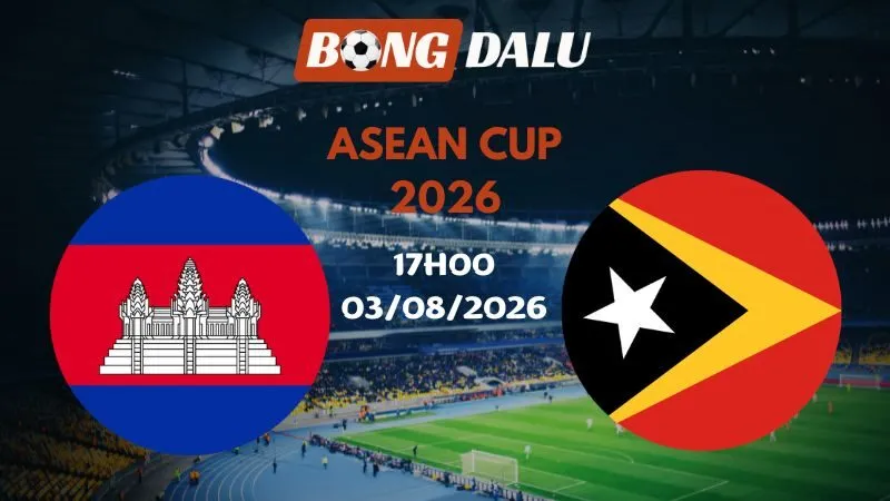 Soi kèo Campuchia vs Đông Timor 17h00 03/08/2026 | ASEAN Cup 2026