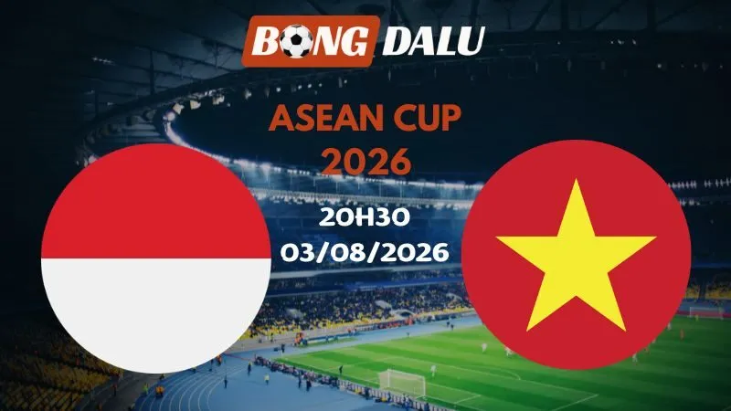 Soi kèo Indonesia vs Việt Nam 20h30 03/08/2026 | ASEAN Cup 2026