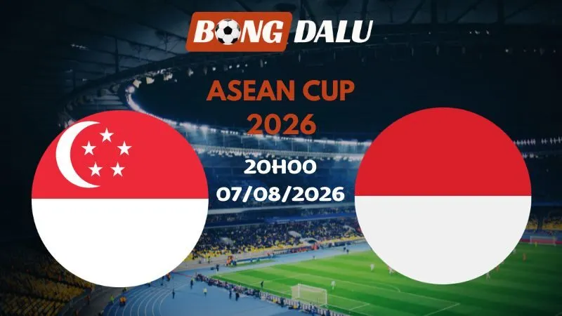 Soi kèo Singapore vs Indonesia 20h00 07/08/2026 | ASEAN Cup 2026